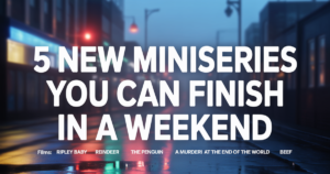 بهترین مینی سریال های جدید برای تماشا در آخر هفته شامل ریپلی و بیبی رنیدیر