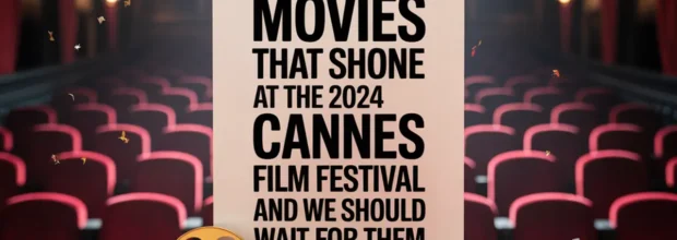 برترین فیلم‌های جشنواره کن ۲۰۲۴ و نخل طلا